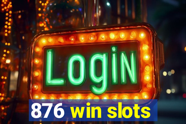 876 win slots